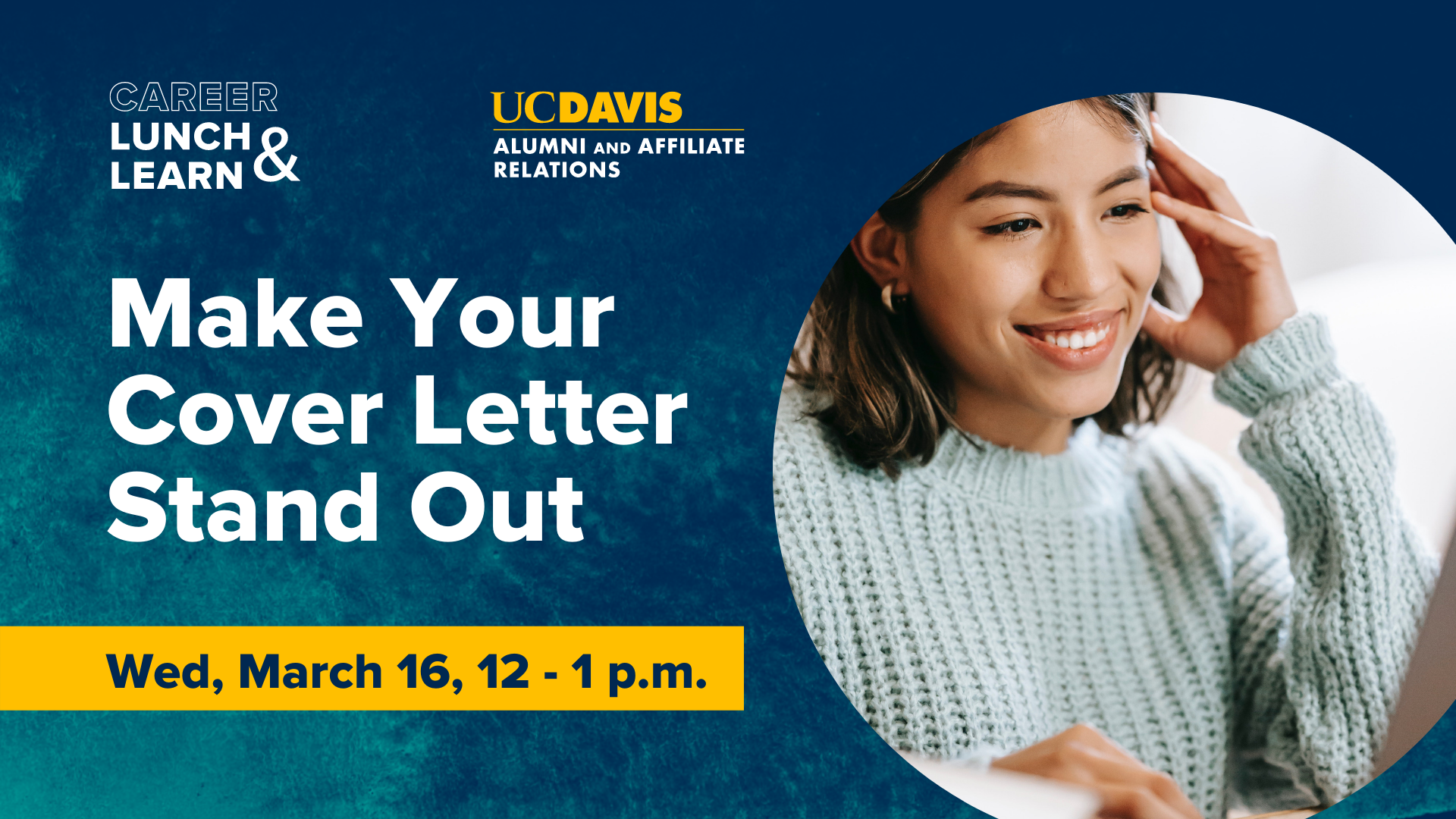 Text reads: Career Lunch & Learn, UC Davis Alumni and Affiliate Relations, Make Your Cover Letter Stand Out, Wed. March 16, 12-1 PM. Image of woman smiling and looking at computer screen.