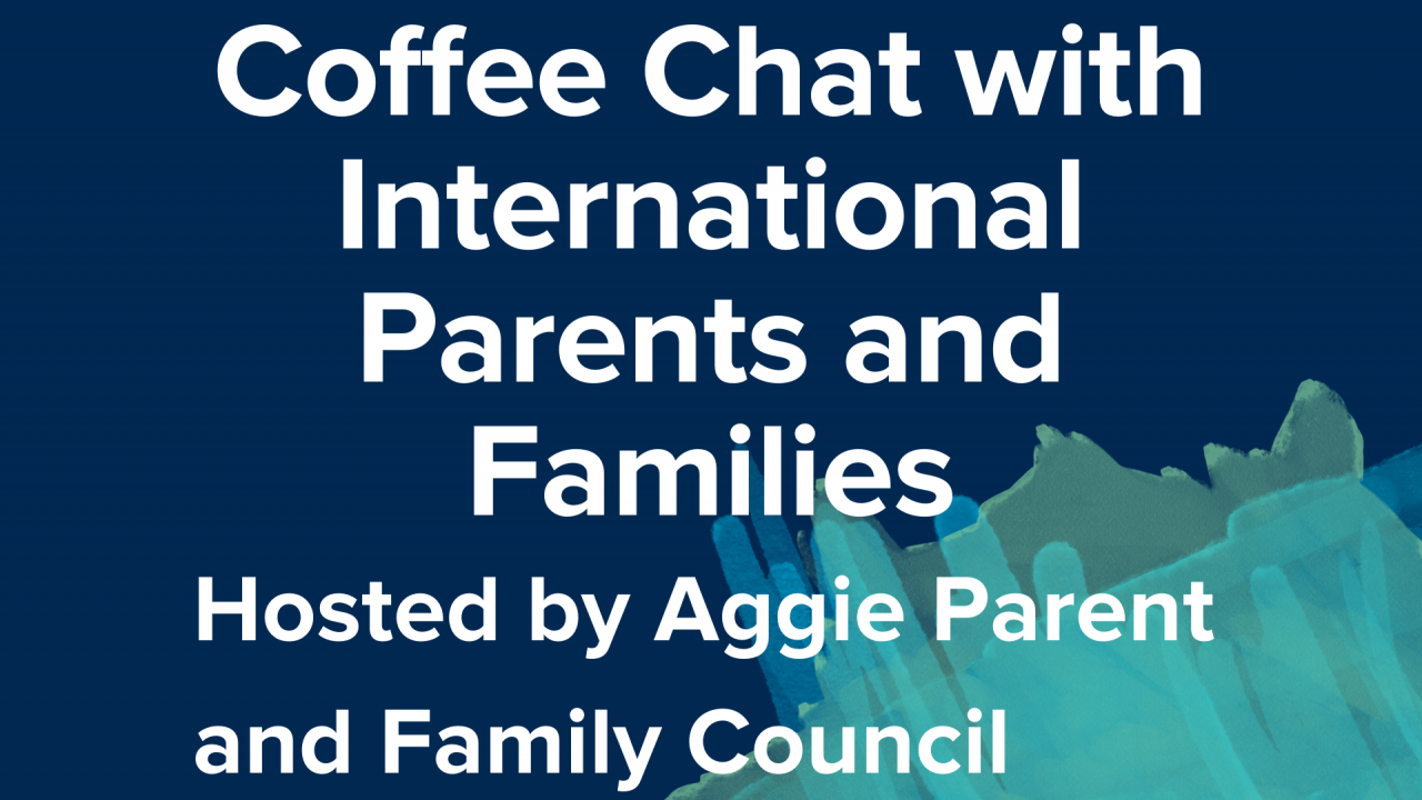 Coffee Chat with International Parents and Families Hosted by Aggie Parent and Family Council