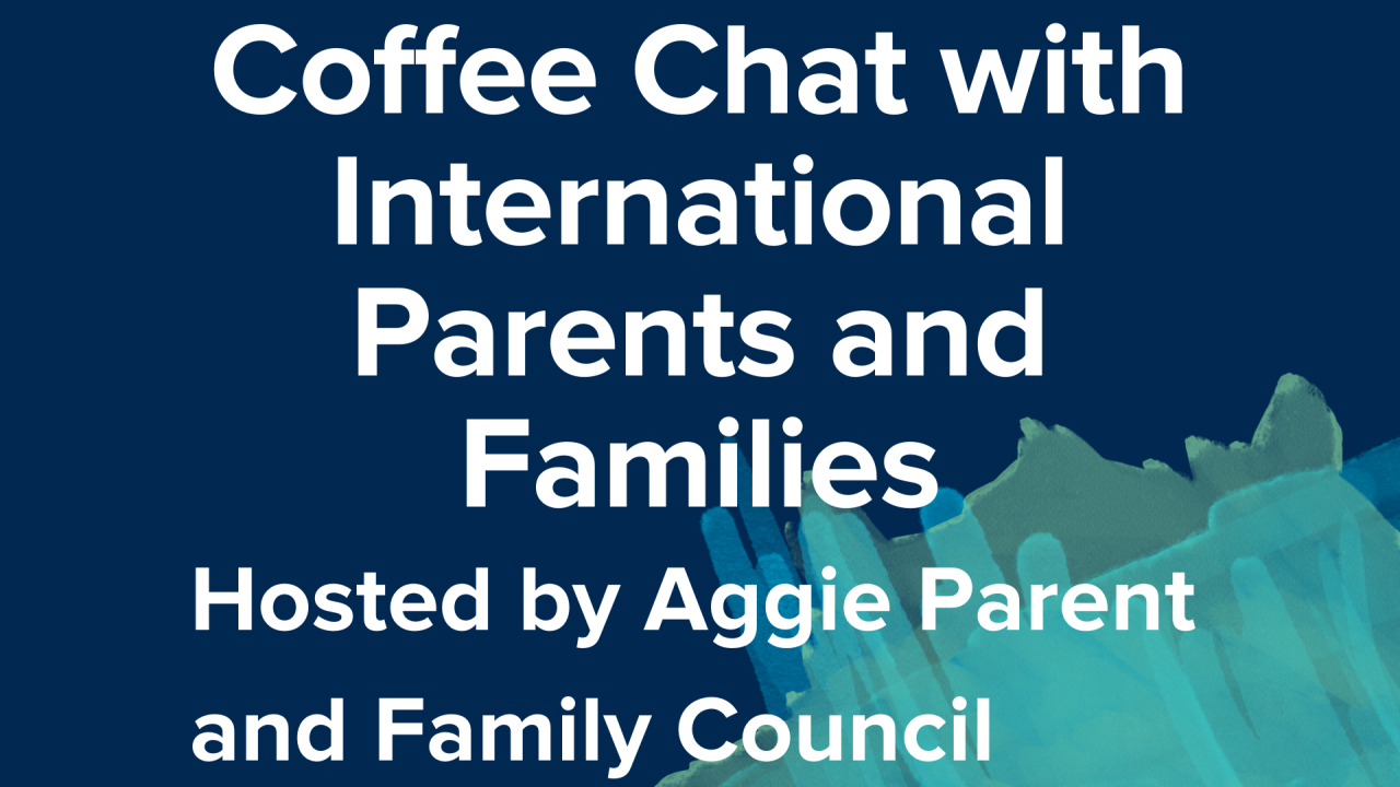 Coffee Chat with International Parents and Families Hosted by Aggie Parent and Family Council