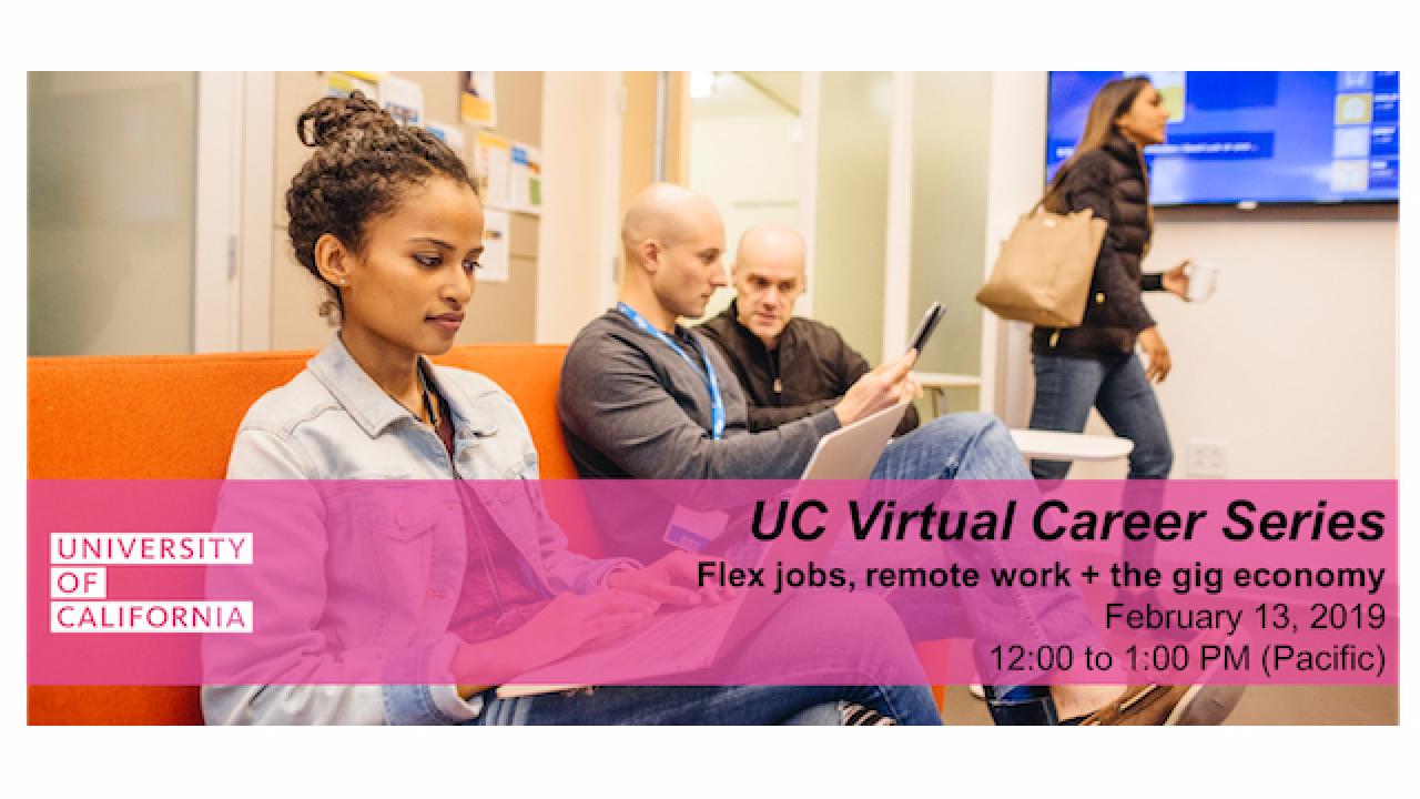 People working on computers with text "UC Virtual Career Series; Flex jobs, remote work + the gig economy; February 13, 2019; 12:00 to 1:00 PM (Pacific)