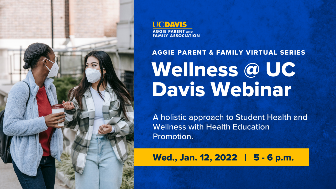 text that says Wellness @ UC Davis A holistic approach to Student Health and Wellness with Health Education Promotion. Wed., Jan. 12, 2022   |   5 - 6 p.m.