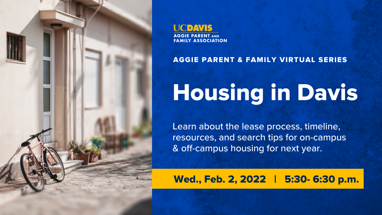 Text that says: Housing in Davis Learn about the lease process, timeline, resources, and search tips for on-campus & off-campus housing for next year. Wed., Feb. 2, 2022 | 5:30- 6:30 p.m.