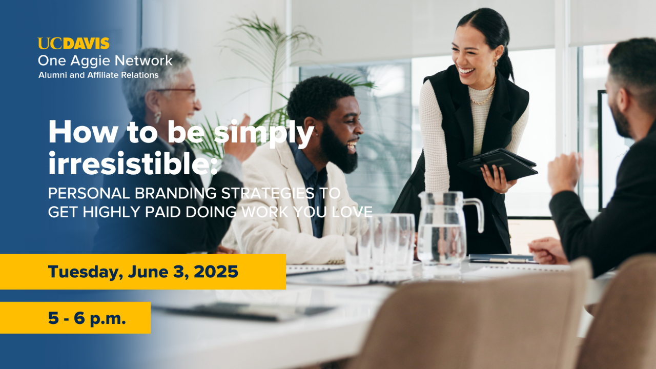 Image of colleagues meeting and smiling. Text reads: UC Davis One Aggie Network Alumni and Affiliate Relations, How to be simply irresistable, Personal Branding Strategies to Get Highly Paid Doing Work You Love, Tuesday, June 3, 2025, 5-6 PM