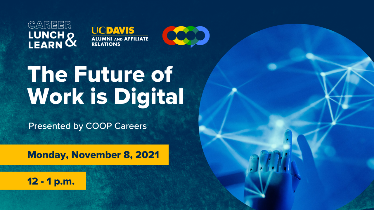 Photo of robot hand; text reads: Career Lunch & Learn, UC Davis Alumni and Affiliate Relations, COOP, The Future of Work is Digital, Presented by COOP Careers, Monday, November 8, 2021, 12-1 p.m.