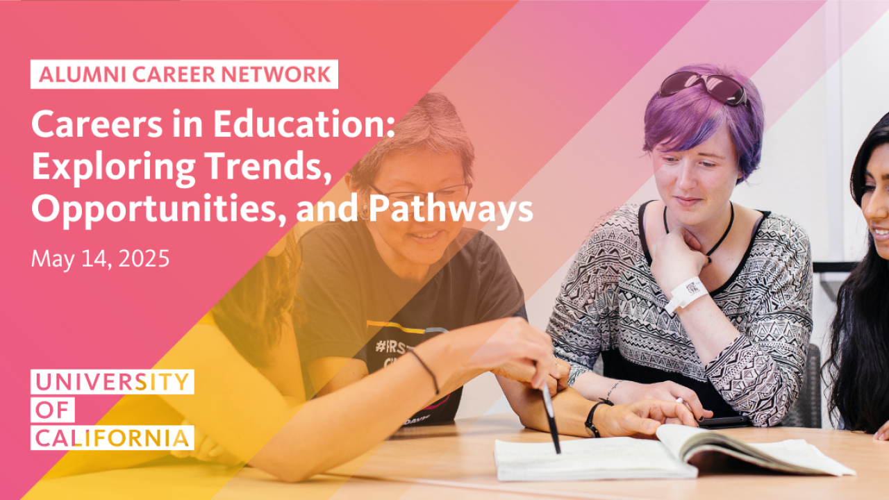 Image of students listening to instructor. Text reads: Alumni Career Network, Careers in Education: Exploring Trends, Opportunities, and Pathways, May 14, 2025, University of California