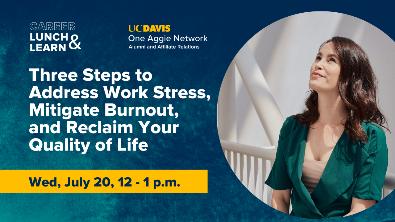 Image of woman starting up at sky with a thoughtful look; Text reads: Careers Lunch & Learn, UC Davis One Aggie Network Alumni and Affiliate Relations, Three Steps to Address Work Stress, Mitigate Burnout, and Reclaim Your Quality of Life, Wed, July 20, 12-1 p.m.