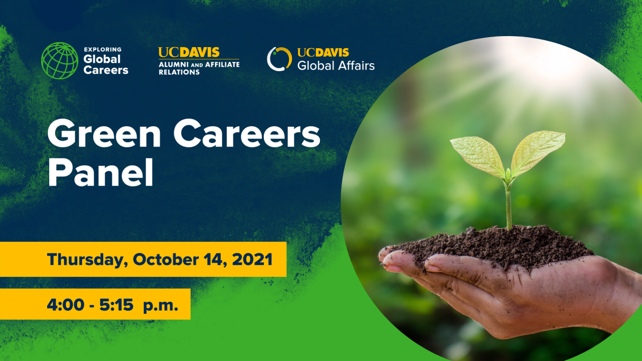 Photo of hand holding dirt and plant. Text reads: Exploring Global Careers, UC Davis Alumni and Affiliate Relations, UC Davis Global Affairs, Green Careers Panel, Thursday, October 14, 2021, 4:00-5:15 p.m.