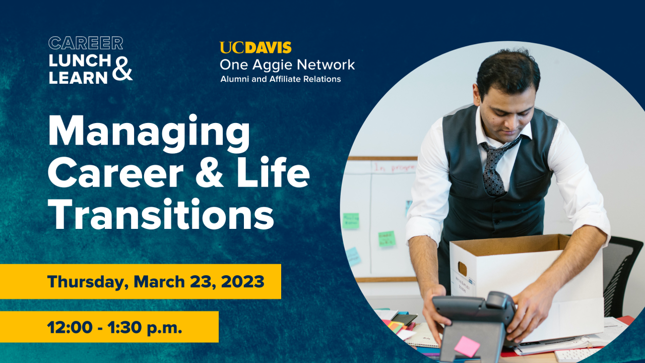 Image of man in work attire packing up office desk; Text reads: Career Lunch & Learn, UC Davis One Aggie Network Alumni and Affiliate Relations, Managing Career & Life Transitions, Thursday, March 23, 2023, 12::00-1:30 PM