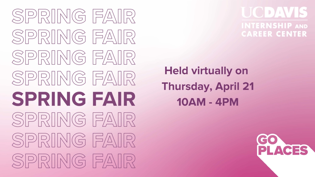 Text reads: Spring Fair, Held virtually on Thursday, April 21, 10 AM-4PM, UC Davis Internship and Career Center, Go Places