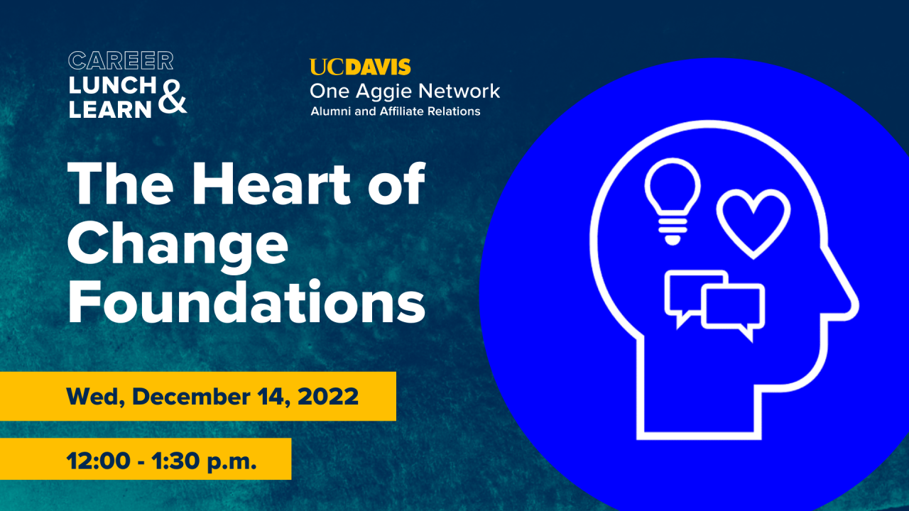 Clipart image of a person's head in side profile. Within the head is clipart images/icons of a lightbulb, heart and two speech bubbles. Text reads: Career Lunch & Learn, UC Davis One Aggie Network, Alumni and Affiliate Relations, The Heart of Change Foundations, Wed, December 7, 2022, 12:00-1:30 p.m.