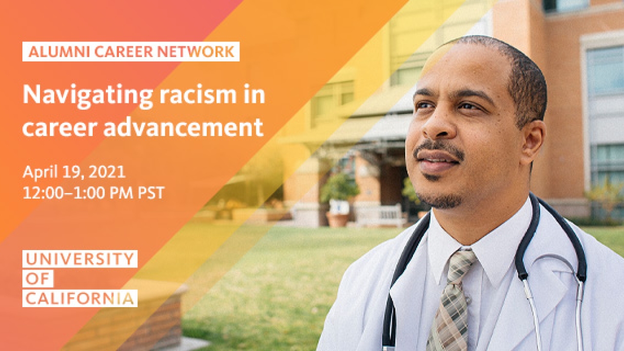 Doctor looking up; Text reads: Alumni Career Network, Navigating racism is career advancement, April 19, 2021, 12:00-1:00 PM PST, University of California