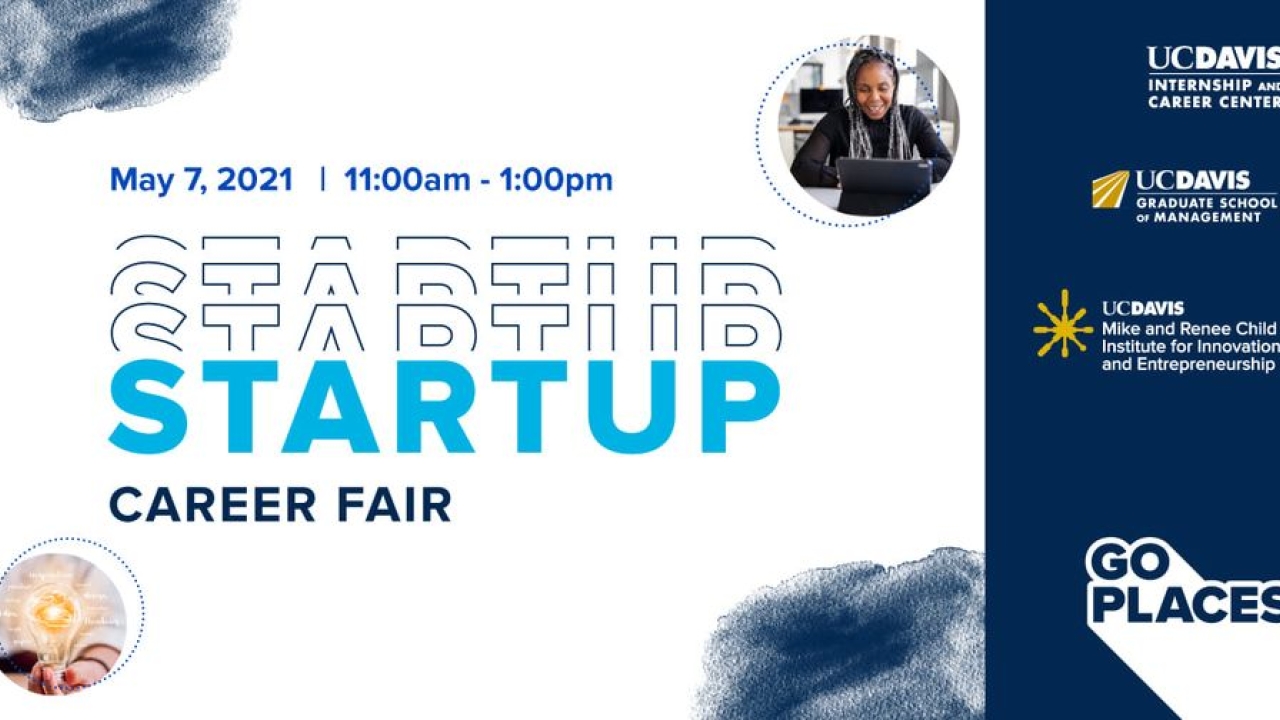 Image of lightbulb in person's hand and woman looking at a laptop. Text reads: May 7, 2021 | 11:00am-1:00pm, Startup Career Fair; includes wordmarks for UC Davis Internship and Career Center, UC Davis Graduate School of Management, and UC Davis Mike and Renee Child Institute for Innovation and Entrepreneurship