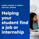 text that says "aggie parent and family virtual series helping your student find a job or internship