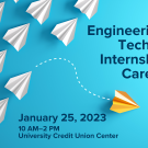 Image of white paper planes against teal backdrop flying in one direction and one, yellow paper plane straying off in another direction. Text reads: Engineering and Technology Internship and Career Fair, January 25, 2023, 10 AM-2 PM, University Credit Union Center, UC Davis Internship and Career Center