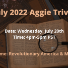 July 2022 Aggie Trivia! Theme: Revolutionary America & More