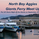 SF Giants Logo and text reading North Bay Aggies Giants Ferry Meet Up on a photo of two ferries docked at the Larkspur Terminal in Larkspur, CA during the sunset.