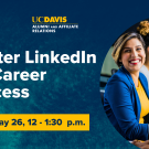 Image of woman sitting in front of computer smiling. Text reads: Career Lunch & Learn, UC Davis Alumni and Affiliate Relations, Master LinkedIn for Career Success, Thurs, May 26, 12-1:30 p.m.