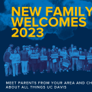 text that says New Family Welcomes 2023 UC Davis Aggie Parent and Family Association Meet other parents in your area and chat about all things UC Davis July 18 - Aug. 2 on a blue background with a group photo where people are holding Go Ags signs.