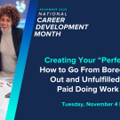 Co-workers smiling at work during meeting. Text reads: November 2025 National Career Development Month, UC Davis Alumni Career Programs, Creating Your "Perfect Work": How to Go From Bored, Burned Out and Unfulfilled to Highly Paid Doing Work You Love, Tuesday, November 4 | 5:00 PM (PT) 