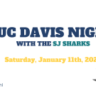 Text, "UC Davis Night with the SJ Sharks" "Saturday, January 11, 2025" With Gunrock and Sharks logos