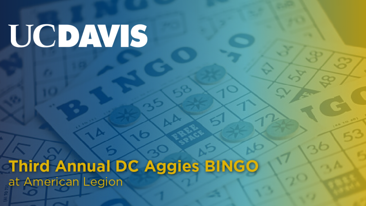 Picture reads "UC Davis Third Annual DC Aggies BINGO at American Legion" on a background of bingo cards that fades from blue to yellow.